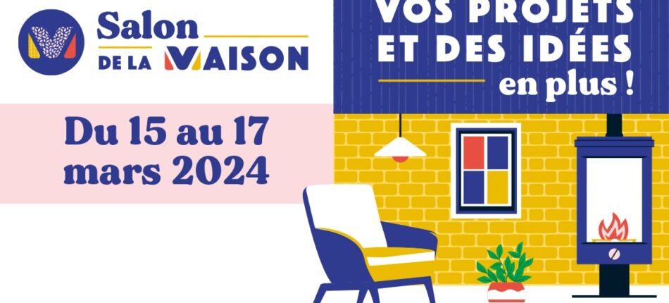Salon de la Maison du 15 au 17 mars 2024  - Salon de la Maison au Mans