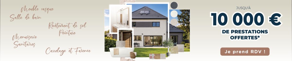Jusqu’à 10 000 € offerts* pour améliorer confort de votre maison neuve !